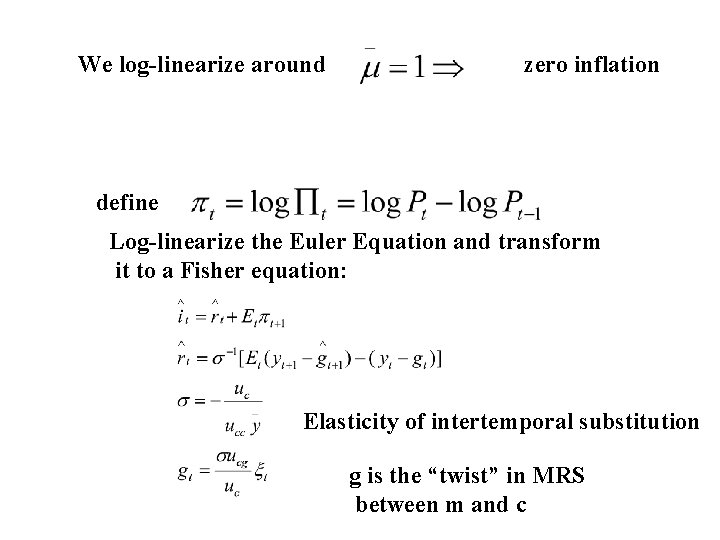 We log-linearize around zero inflation define Log-linearize the Euler Equation and transform it to