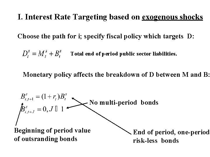 I. Interest Rate Targeting based on exogenous shocks Choose the path for i; specify