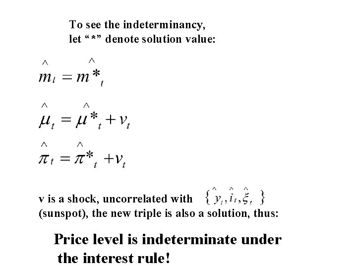 To see the indeterminancy, let “*” denote solution value: v is a shock, uncorrelated