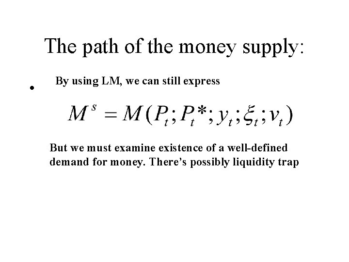 The path of the money supply: • By using LM, we can still express