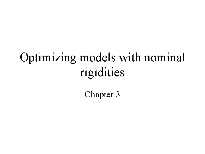 Optimizing models with nominal rigidities Chapter 3 