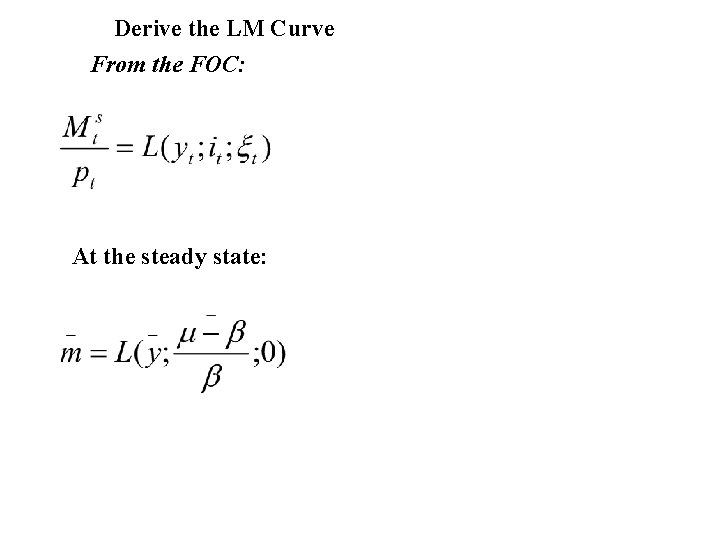 Derive the LM Curve From the FOC: At the steady state: 