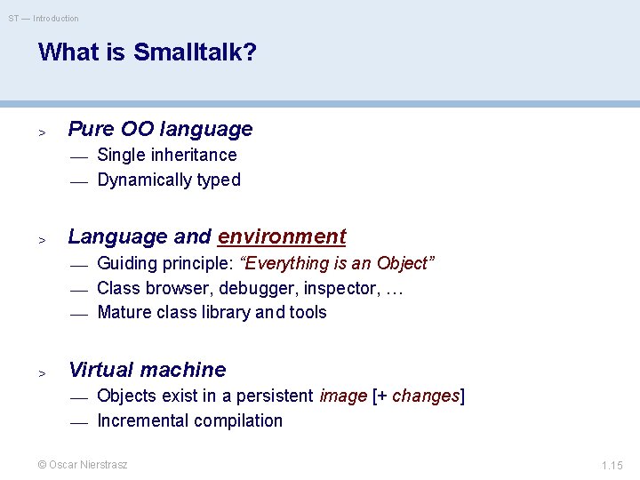 ST — Introduction What is Smalltalk? > Pure OO language — Single inheritance —