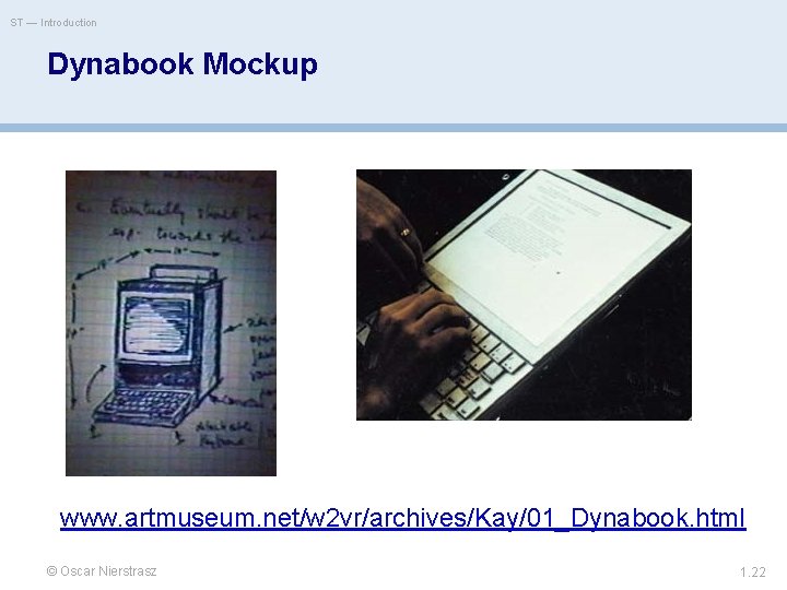 ST — Introduction Dynabook Mockup www. artmuseum. net/w 2 vr/archives/Kay/01_Dynabook. html © Oscar Nierstrasz