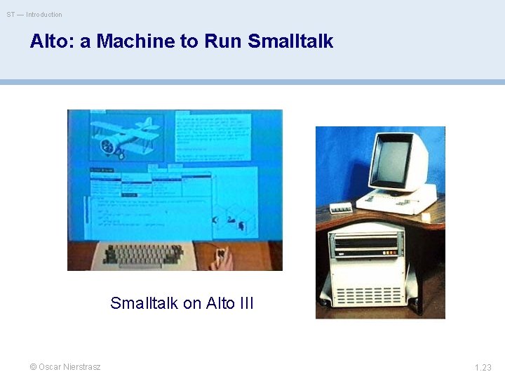 ST — Introduction Alto: a Machine to Run Smalltalk on Alto III © Oscar