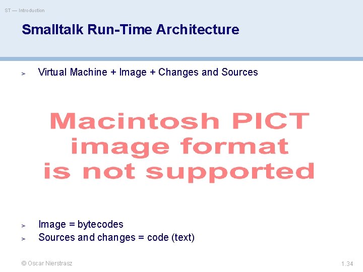 ST — Introduction Smalltalk Run-Time Architecture > Virtual Machine + Image + Changes and