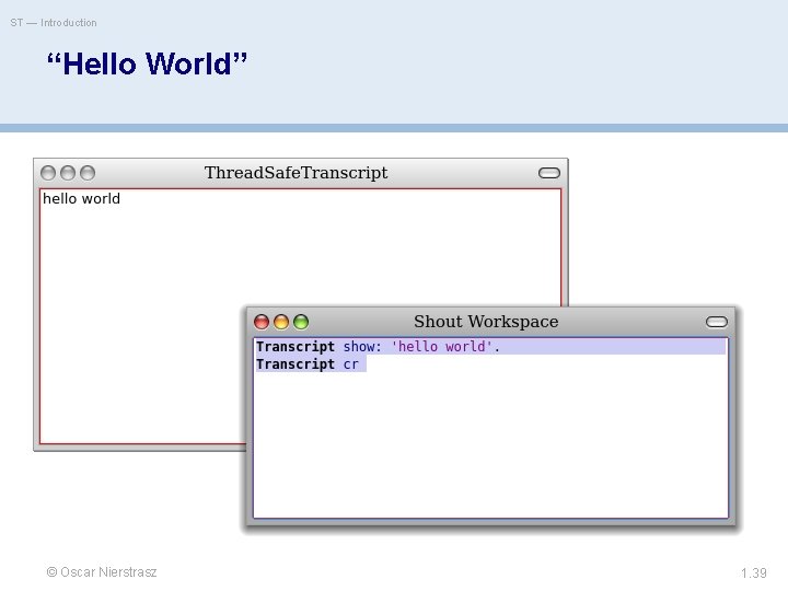 ST — Introduction “Hello World” © Oscar Nierstrasz 1. 39 