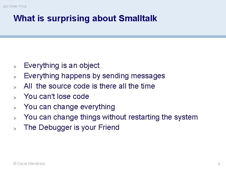 LECTURE TITLE What is surprising about Smalltalk > > > > Everything is an