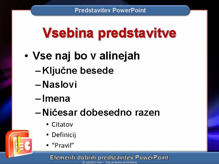 Predstavitev Power. Point Vsebina predstavitve • Vse naj bo v alinejah – Ključne besede