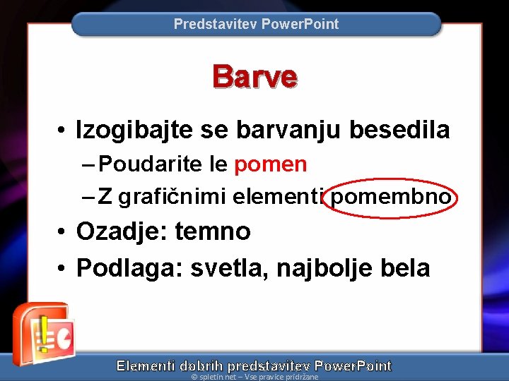 Predstavitev Power. Point Barve • Izogibajte se barvanju besedila – Poudarite le pomen –