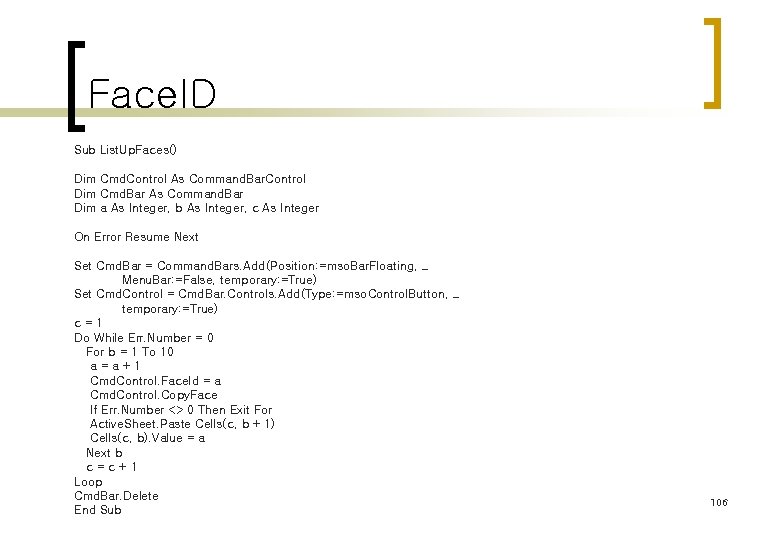 Face. ID Sub List. Up. Faces() Dim Cmd. Control As Command. Bar. Control Dim