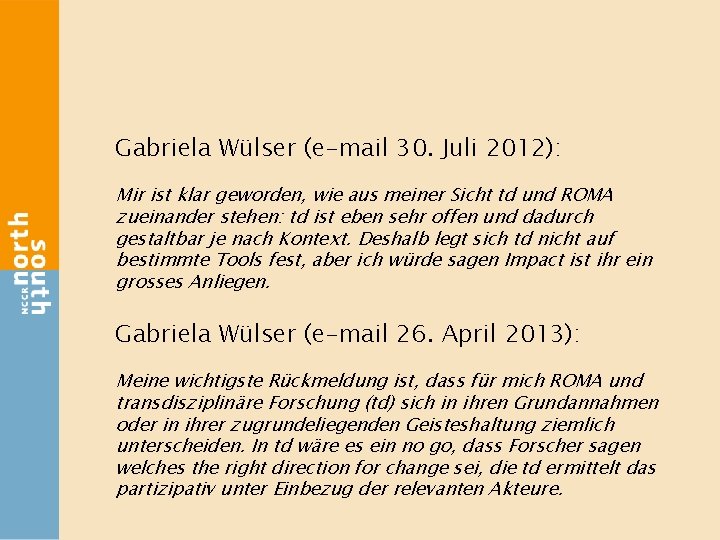 Gabriela Wülser (e-mail 30. Juli 2012): Mir ist klar geworden, wie aus meiner Sicht