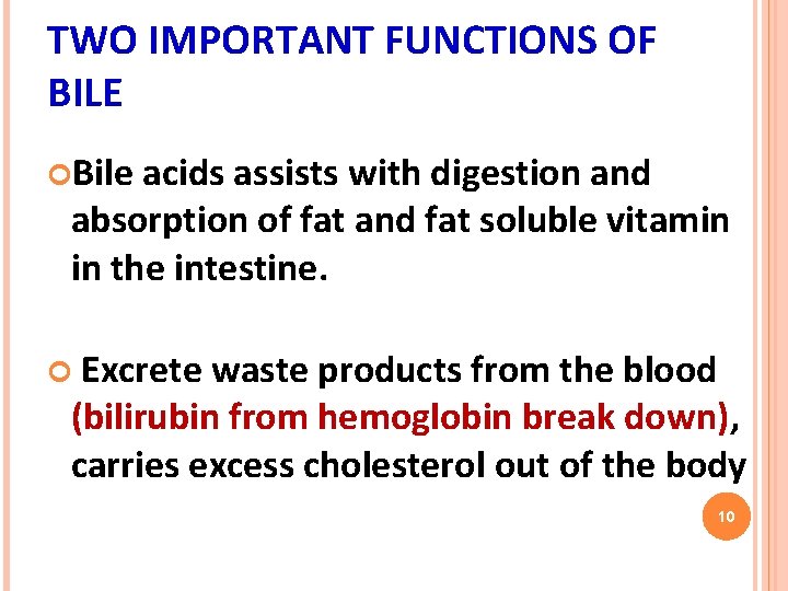 TWO IMPORTANT FUNCTIONS OF BILE Bile acids assists with digestion and absorption of fat