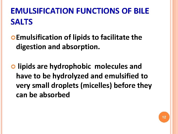 EMULSIFICATION FUNCTIONS OF BILE SALTS Emulsification of lipids to facilitate the digestion and absorption.
