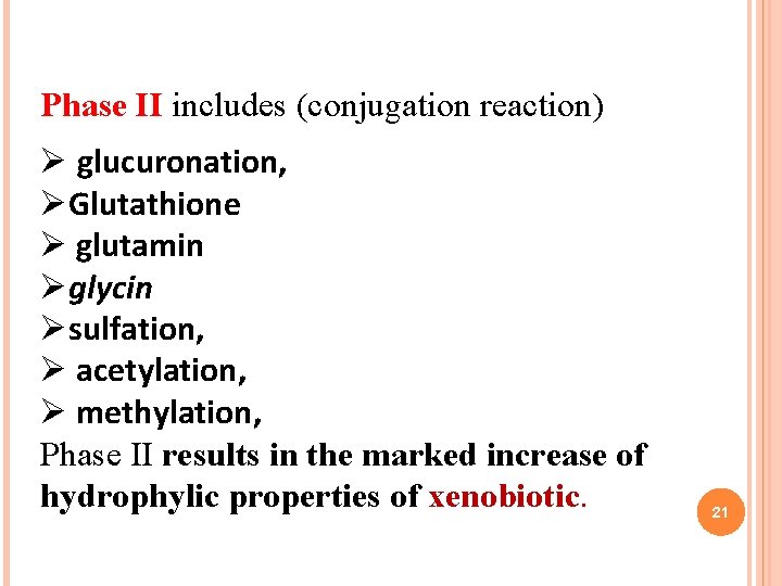 Phase II includes (conjugation reaction) Ø glucuronation, ØGlutathione Ø glutamin Øglycin Øsulfation, Ø acetylation,