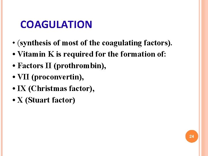  COAGULATION • (synthesis of most of the coagulating factors). • Vitamin K is