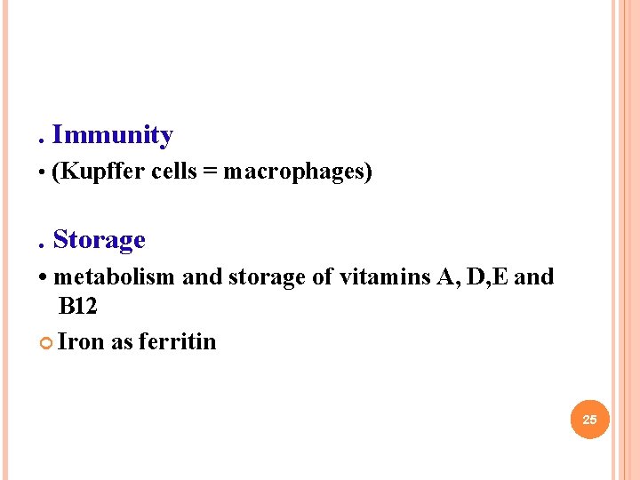 . Immunity • (Kupffer cells = macrophages) . Storage • metabolism and storage of