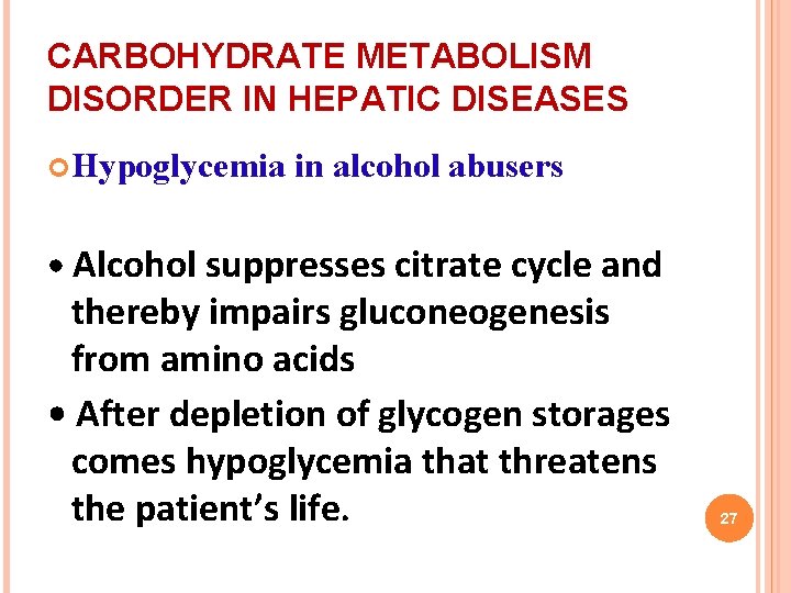 CARBOHYDRATE METABOLISM DISORDER IN HEPATIC DISEASES Hypoglycemia in alcohol abusers • Alcohol suppresses citrate