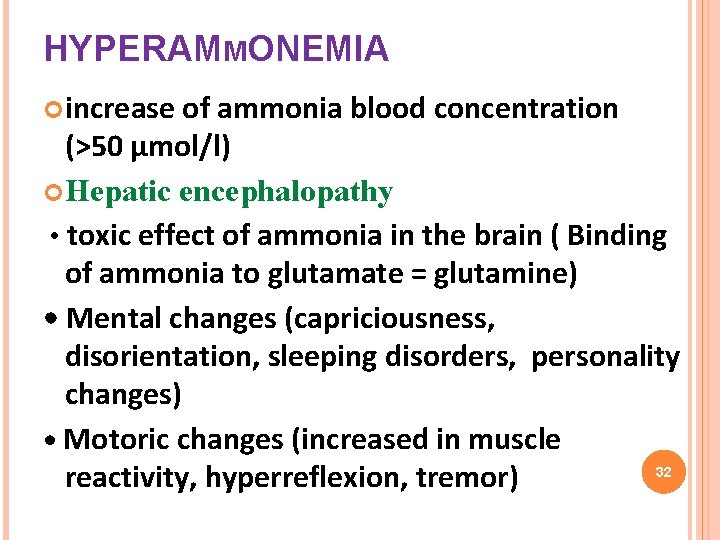 HYPERAMMONEMIA increase of ammonia blood concentration (>50 μmol/l) Hepatic encephalopathy • toxic effect of