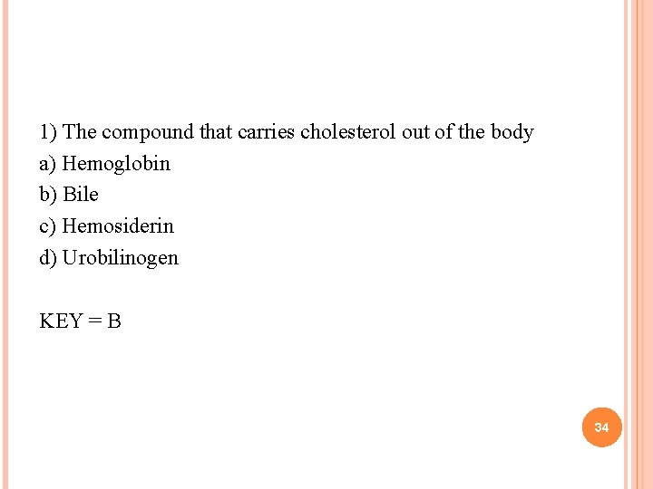 1) The compound that carries cholesterol out of the body a) Hemoglobin b) Bile