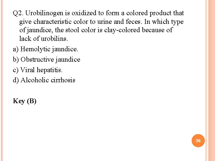 Q 2. Urobilinogen is oxidized to form a colored product that give characteristic color