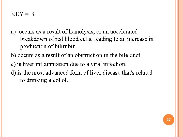 KEY = B a) occurs as a result of hemolysis, or an accelerated breakdown