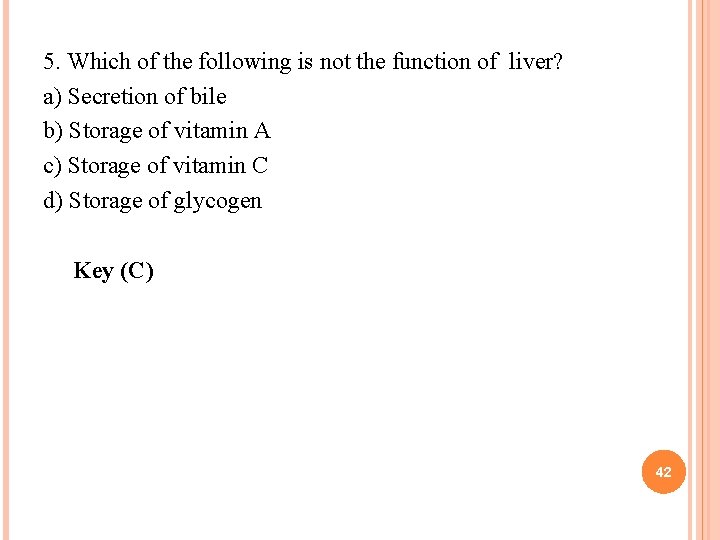 5. Which of the following is not the function of liver? a) Secretion of