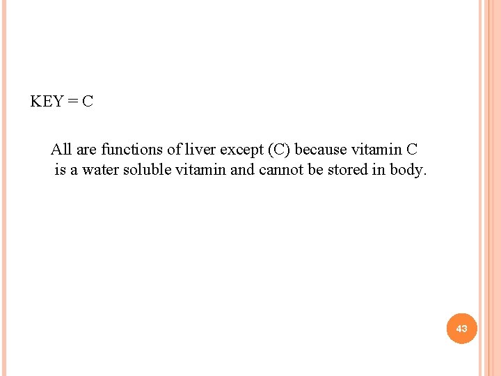 KEY = C All are functions of liver except (C) because vitamin C is