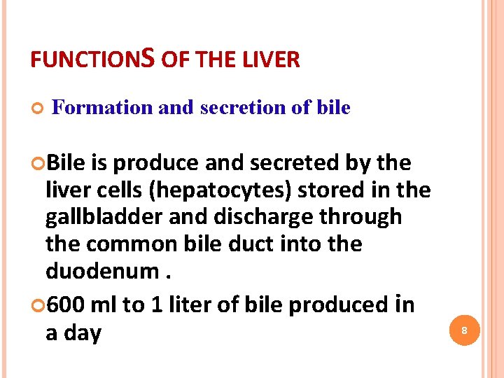 FUNCTIONS OF THE LIVER Formation and secretion of bile Bile is produce and secreted