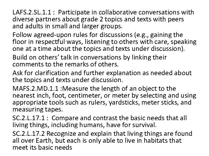 LAFS. 2. SL. 1. 1 : Participate in collaborative conversations with diverse partners about LAFS. 2. SL. 1. 1 : Participate in collaborative conversations with diverse partners about