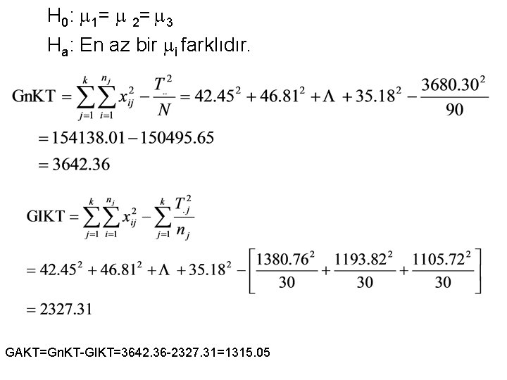 H 0: 1= 2= 3 Ha: En az bir i farklıdır. GAKT=Gn. KT-GIKT=3642. 36