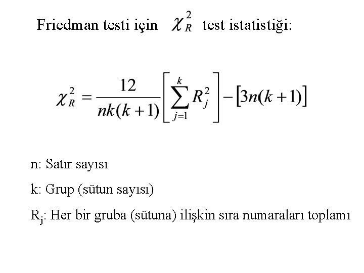 Friedman testi için test istatistiği: n: Satır sayısı k: Grup (sütun sayısı) Rj: Her