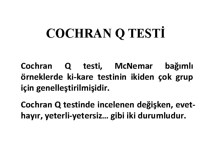 COCHRAN Q TESTİ Cochran Q testi, Mc. Nemar bağımlı örneklerde ki-kare testinin ikiden çok