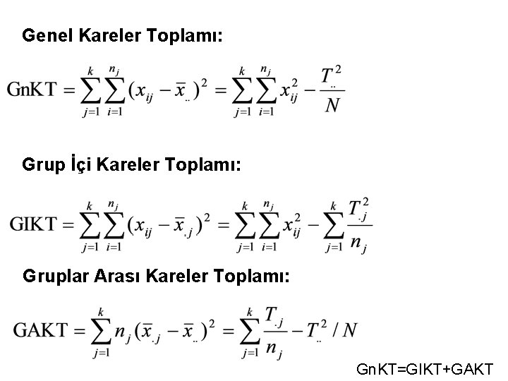 Genel Kareler Toplamı: Grup İçi Kareler Toplamı: Gruplar Arası Kareler Toplamı: Gn. KT=GIKT+GAKT 