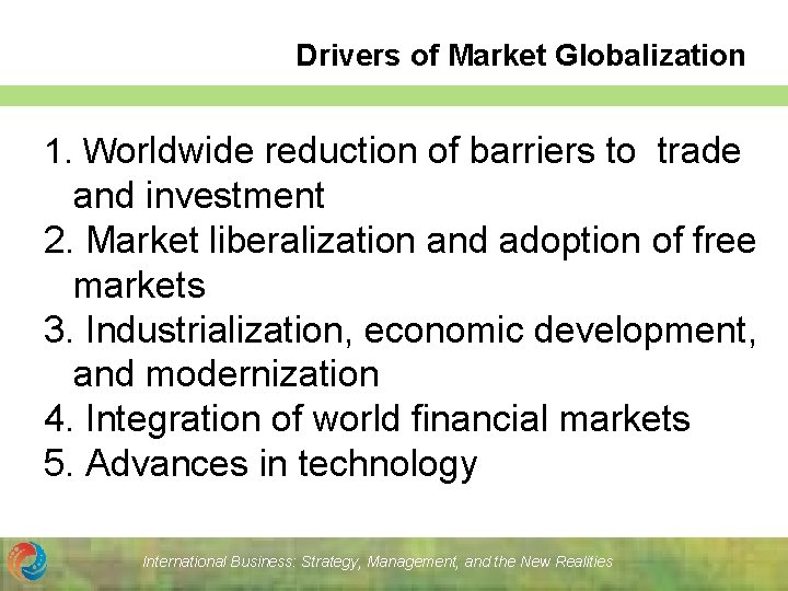 Drivers of Market Globalization 1. Worldwide reduction of barriers to trade and investment 2.