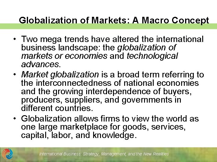 Globalization of Markets: A Macro Concept • Two mega trends have altered the international