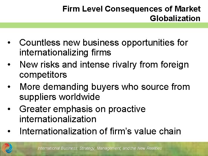 Firm Level Consequences of Market Globalization • Countless new business opportunities for internationalizing firms