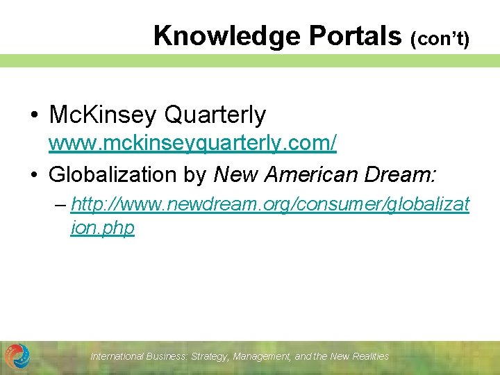 Knowledge Portals (con’t) • Mc. Kinsey Quarterly www. mckinseyquarterly. com/ • Globalization by New