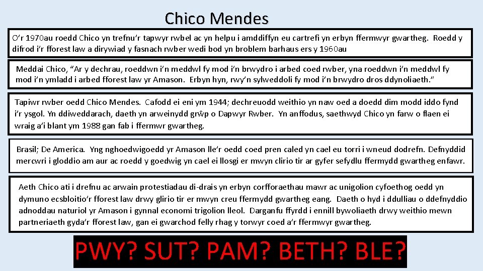 Chico Mendes O’r 1970 au roedd Chico yn trefnu’r tapwyr rwbel ac yn helpu
