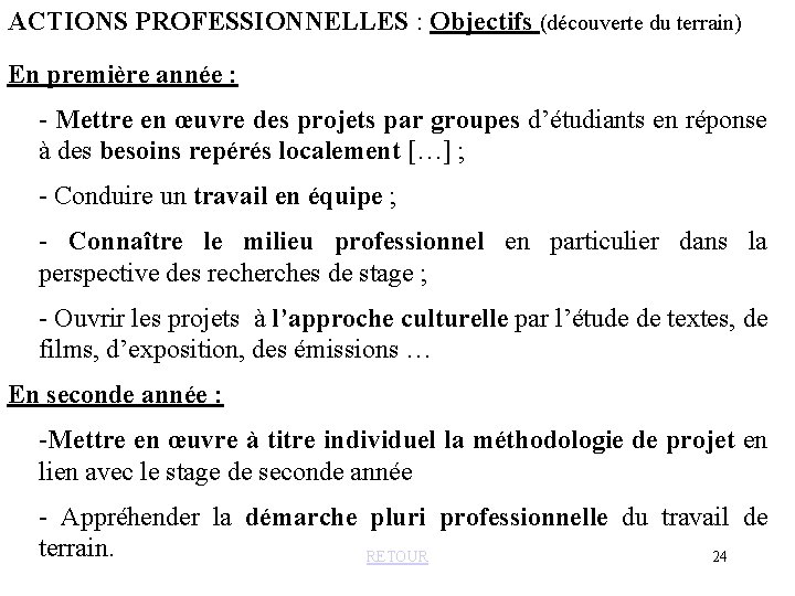 ACTIONS PROFESSIONNELLES : Objectifs (découverte du terrain) En première année : - Mettre en