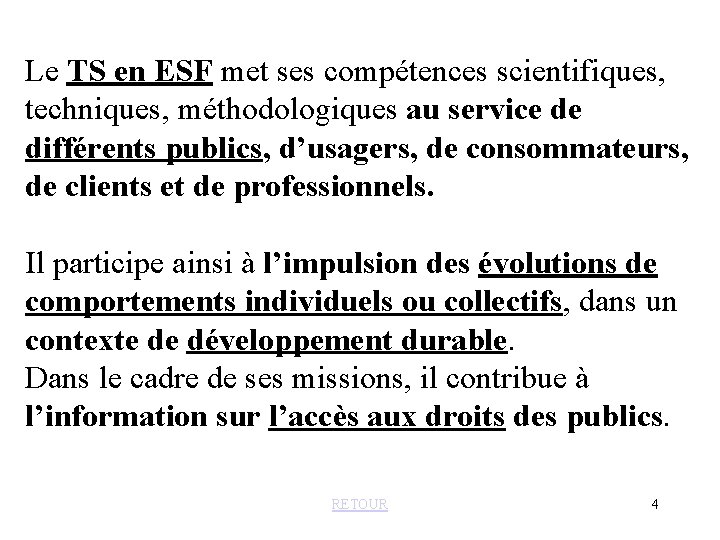 Le TS en ESF met ses compétences scientifiques, techniques, méthodologiques au service de différents
