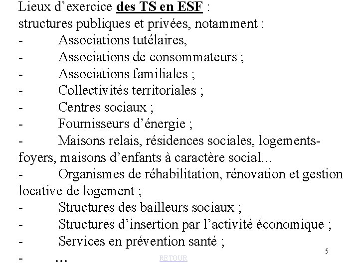 Lieux d’exercice des TS en ESF : structures publiques et privées, notamment : -