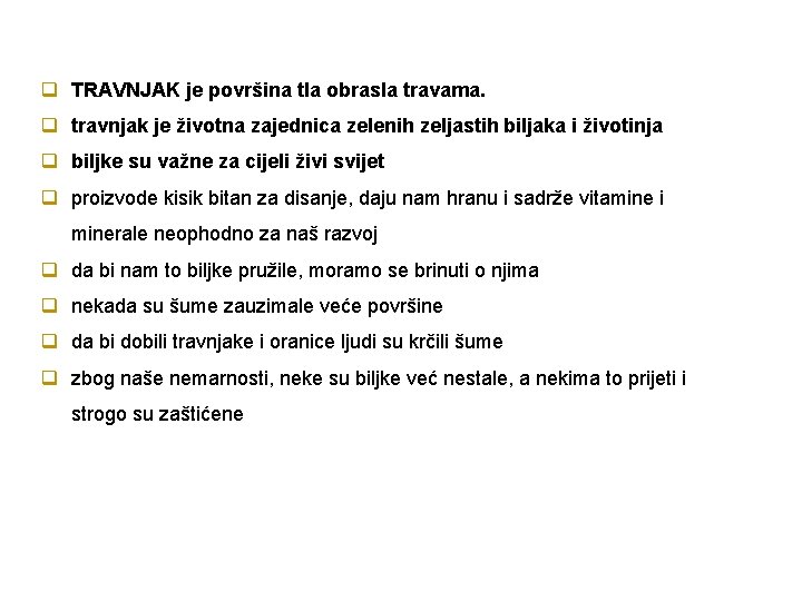 q TRAVNJAK je površina tla obrasla travama. q travnjak je životna zajednica zelenih zeljastih