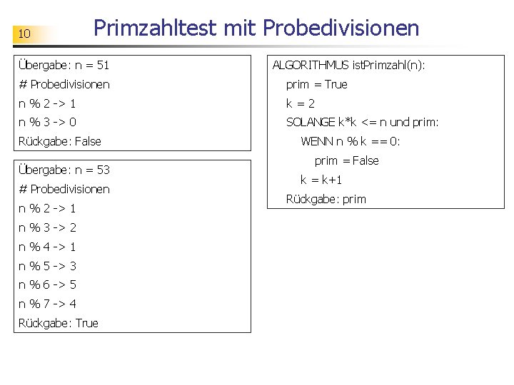 10 Primzahltest mit Probedivisionen Übergabe: n = 51 ALGORITHMUS ist. Primzahl(n): # Probedivisionen prim