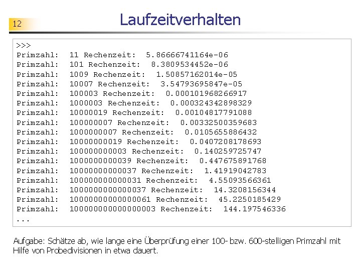 12 >>> Primzahl: Primzahl: Primzahl: Primzahl: Primzahl: . . . Laufzeitverhalten 11 Rechenzeit: 5.