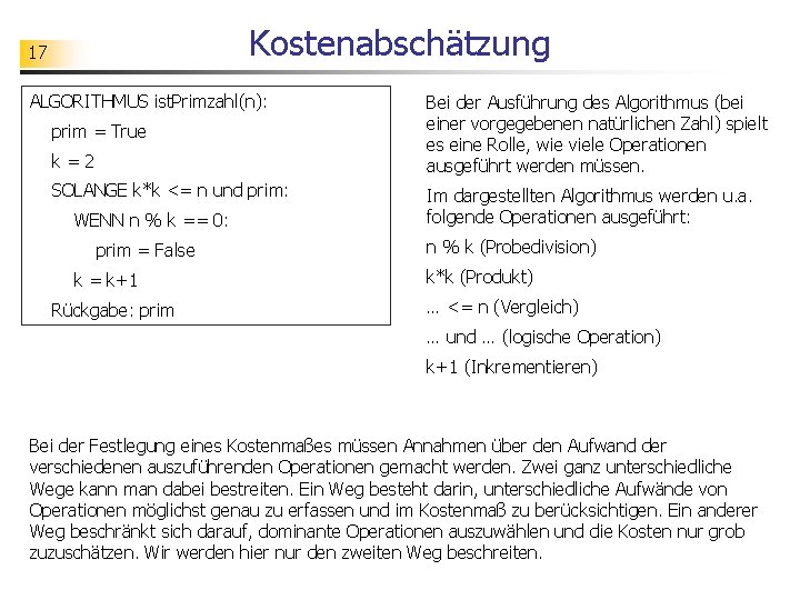 Kostenabschätzung 17 ALGORITHMUS ist. Primzahl(n): prim = True k=2 SOLANGE k*k <= n und