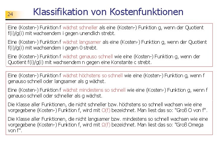 24 Klassifikation von Kostenfunktionen Eine (Kosten-) Funktion f wächst schneller als eine (Kosten-) Funktion