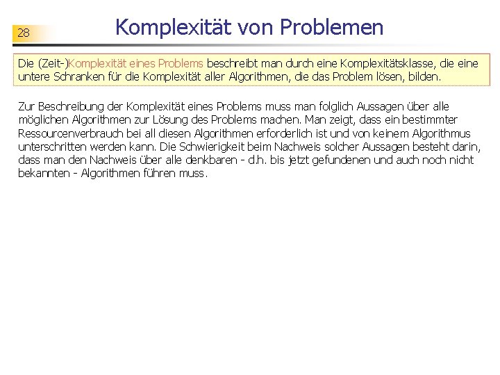 28 Komplexität von Problemen Die (Zeit-)Komplexität eines Problems beschreibt man durch eine Komplexitätsklasse, die