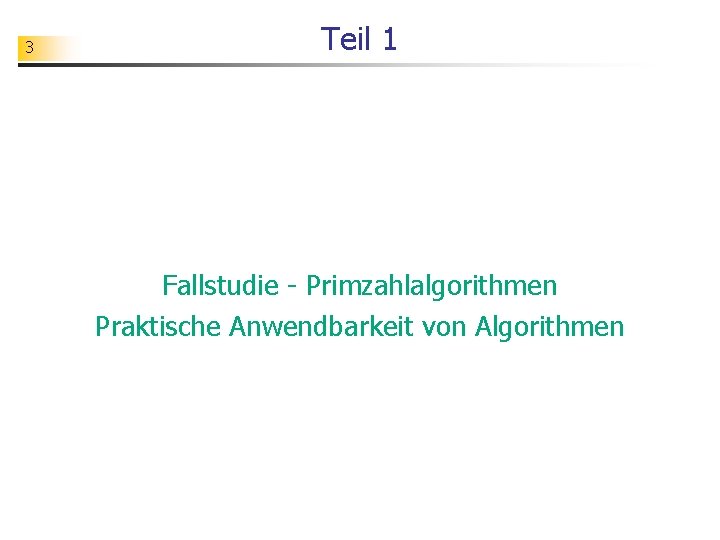 3 Teil 1 Fallstudie - Primzahlalgorithmen Praktische Anwendbarkeit von Algorithmen 