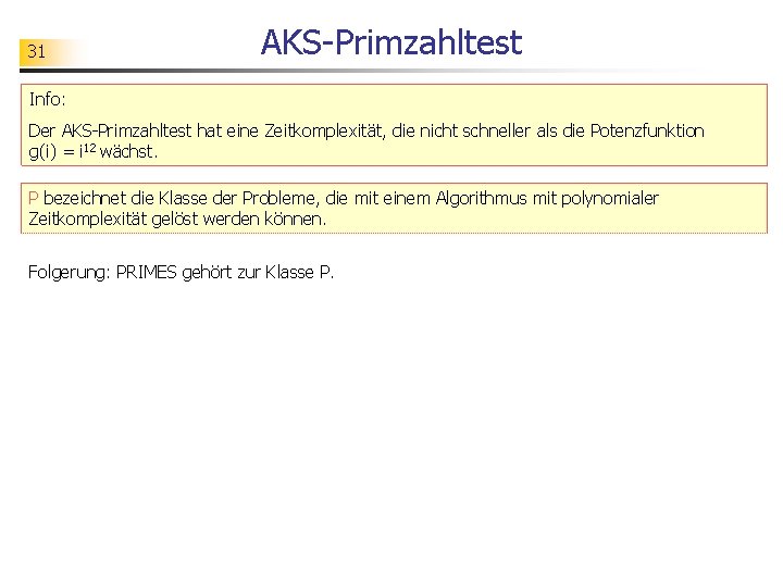 31 AKS-Primzahltest Info: Der AKS-Primzahltest hat eine Zeitkomplexität, die nicht schneller als die Potenzfunktion